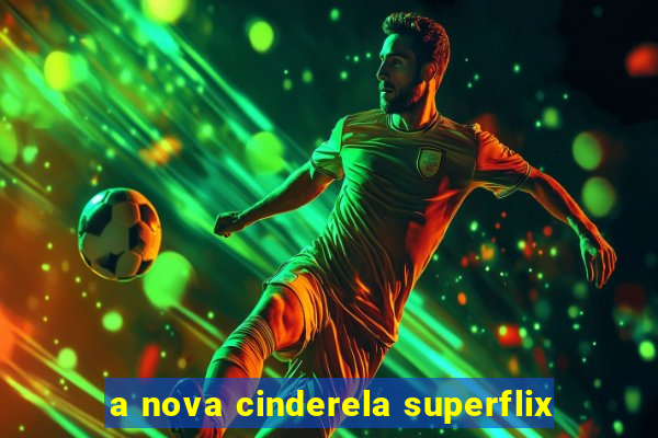 a nova cinderela superflix